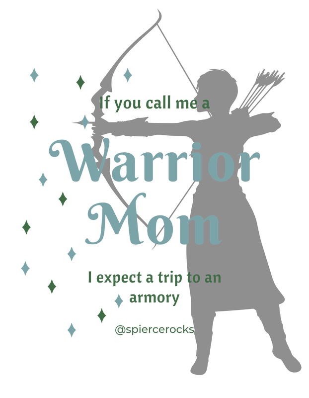 Grey silhouette on white background of female archer holding a bow. Text: If you call me a warrior mom I expect a trip to an armory.